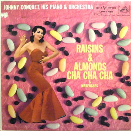 JOHNNY CONQUET, HIS PIANO & ORCHESTRA / RAISINS & ALMONDS CHA CHA CHA & MERENGUES