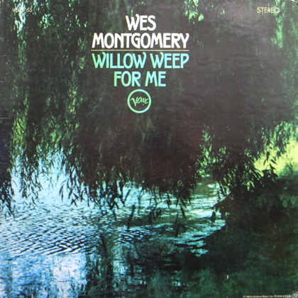 WES MONTGOMERY / WILLOW WEEP FOR ME