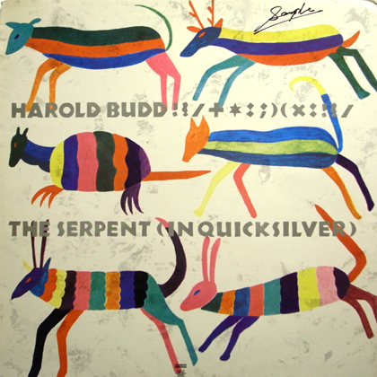 HAROLD BUDD / THE SERPENT (IN QUICKSILVER)