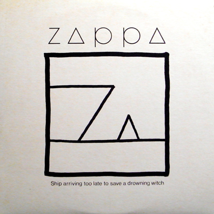 ZAPPA / SHIP ARRIVING TOO LATE TO SAVE A DROWNING WITCH