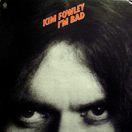 KIM FOWLEY / I'M BAD